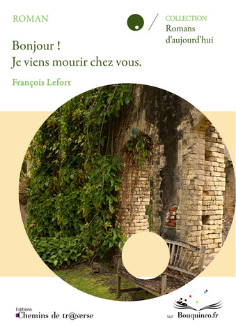 Couverture de Bonjour ! Je viens mourir chez vous., par François Lefort, éd. Chemins de tr@verse 2010