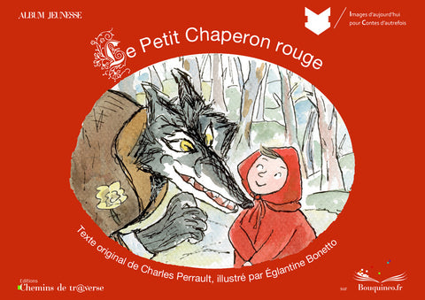 Couverture de Le Petit Chaperon rouge, par Charles Perrault, illustré par Eglantine Bonetto, éd. Chemins de tr@verse 2012
